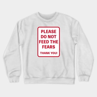 PLEASE DO NOT FEED THE FEARS THANK YOU! Crewneck Sweatshirt